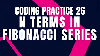N Terms in Fibonacci Series Coding Practice 26 Python coding Tips Tricks Nxtwave ccbp PYTHON