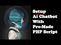 How to Setup Ai Chatbot - Premade OpenAi API PHP Script