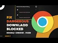 Fix - Dangerous Download Blocked in Google Chrome