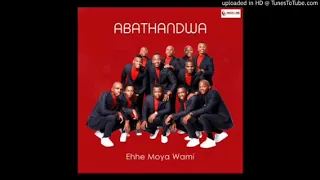 abathandwa ehhe moya wami