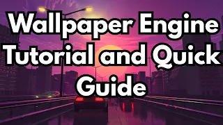Wallpaper Engine Tutorial and Beginners Guide