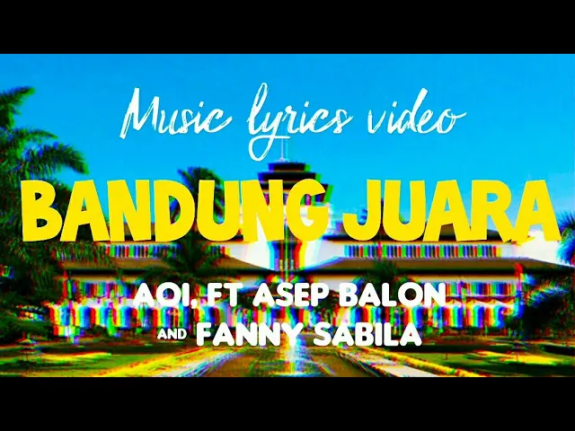 Download MP3 Bandung Juara ( Lirik Lagu ) by_ AOI ft. Asep Balon & Fanny Sabila