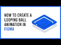 How to create a looping ball animation in figma