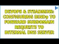 DevOps SysAdmins Configuring bind9 to forward subdomain requests to internal DNS server