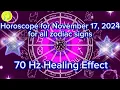 Zodiac Horoscope for November 17 2024 for all zodiac signs 70 Hz Healing Effect Daily Horoscope