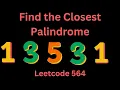 FIND THE CLOSEST PALINDROME LEETCODE 564 PYTHON SIMPLE SOLUTION