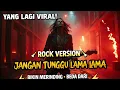 Lagu 🔥 JANGAN TUNGGU LAMA-LAMA – ROCK COVER TERGILA! 🔥