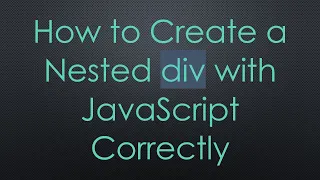 How to Create a Nested div with JavaScript Correctly