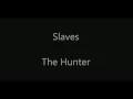 Slaves - The Hunter (lyrics)