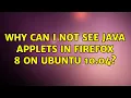 Ubuntu Why can I not see Java applets in Firefox 8 on Ubuntu 10 04