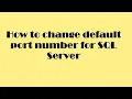 How to change default port number for SQL Server