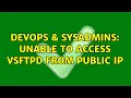 DevOps SysAdmins Unable to access vsftpd from public ip 2 Solutions