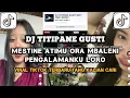 DJ TITIPANE GUSTI ( MESTINE ATIMU ORA MBALENI PENGALAMANKU LORO VERSI VIRAL TIKTOK) WHY FNKY REMIX