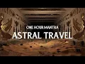 Download Lagu Astral Projection Mantra FA RA ON – Awaken Consciousness Out of the Body (One Hour)
