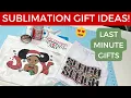 SUBLIMATION LAST MINUTE GIFT IDEAS MAKE MARKET BRAND