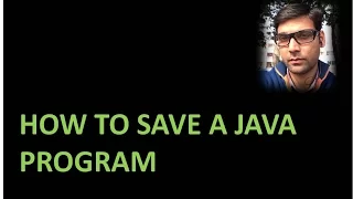 Things to remember while Saving a Java Program