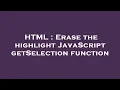 HTML Erase the highlight JavaScript getSelection function
