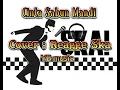 Lagu CINTA SABUN MANDI (Cover reagge ska)
