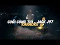 Download Lagu JACK - J97 / CUỐI CÙNG THÌ ( TONE NAM ) / BEAT GỐC