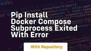 pip install docker compose subprocess exited with error