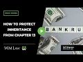 How To Protect Inheritance From Chapter 13