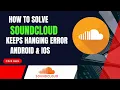 How To Fix Soundcloud App Keeps Hanging Error Android Ios