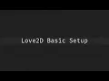 Basic Setup And Configuration For Love2D