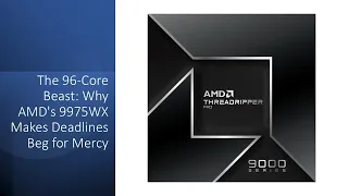 The 96 Core Beast Why AMD S 9975WX Makes Deadlines Beg For Mercy 