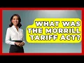 What Was The Morrill Tariff Act - The Civil War Nerds