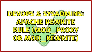 DevOps SysAdmins Apache rewrite rule mod - proxy or mod