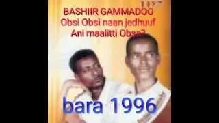 bashiir gammadoo obsi obsi naan jedhuu ani maalitti obsa oromo ethiopian music bara 1996 kan bahe