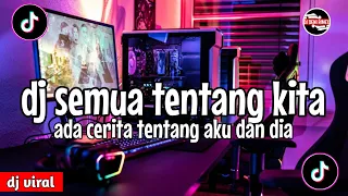 Download DJ ADA CERITA TENTANG AKU DAN DIA || DJ SEMUA TENTANG KITA MP3