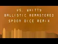 Download Lagu Vs. Whitty - Ballistic Remastered | Spoon Dice Remix