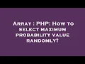 Array PHP How to select maximum probability value randomly