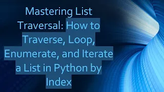 Mastering List Traversal How to Traverse Loop Enumerate and Iterate a List in Python by Index