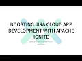 Using Apache Ignite to boost the development of Jira Cloud apps