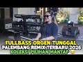 FULLBASS ORGEN TUNGGAL PALEMBANG REMIX TERBARU 2026 KOLEKSI PILIHAN MANTAP 🔥