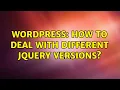 Wordpress How to deal with different jQuery versions