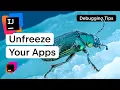 Unfreeze Your Apps Debugging Tips