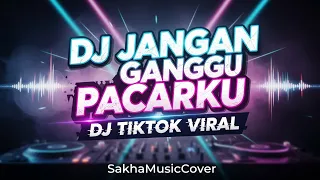  dj tiktok viral dj jangan ganggu pacarku by sakhamusiccover 