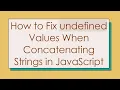 How to Fix undefined Values When Concatenating Strings in JavaScript