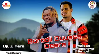 Ujulu Fera Borodii Duussa Deere ኡጁሉ ፌራ ቦረዲ ዱሳ ዴሬ New Ethiopan Music 2025 Official Video 