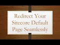 Redirect Your Sitecore Default Page Seamlessly