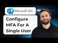 How to Configure Multi-Factor Authentication for a Single User in Microsoft 365 Admin Center