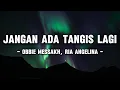 Download Lagu Obbie Messakh, Ria Angelina - Jangan Ada Tangis Lagi (Lyrics/Lirik)