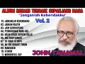 Download Lagu JOHN TANAMAL - ALBUM ROHANI TERBAIK SEPANJANG MASA {Vol. 2}