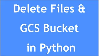 GCP Tutorial - 16 How to delete files bucket in GCS in Python