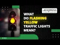 What Do Flashing Yellow Traffic Lights Mean