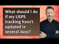 What should I do if my USPS tracking hasn t updated in several days