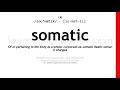 Download Lagu Pronunciation of Somatic | Definition of Somatic